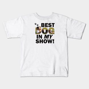 Best dog in my show - australian shepherd oil painting word art Kids T-Shirt